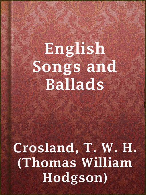 Title details for English Songs and Ballads by T. W. H. (Thomas William Hodgson) Crosland - Available